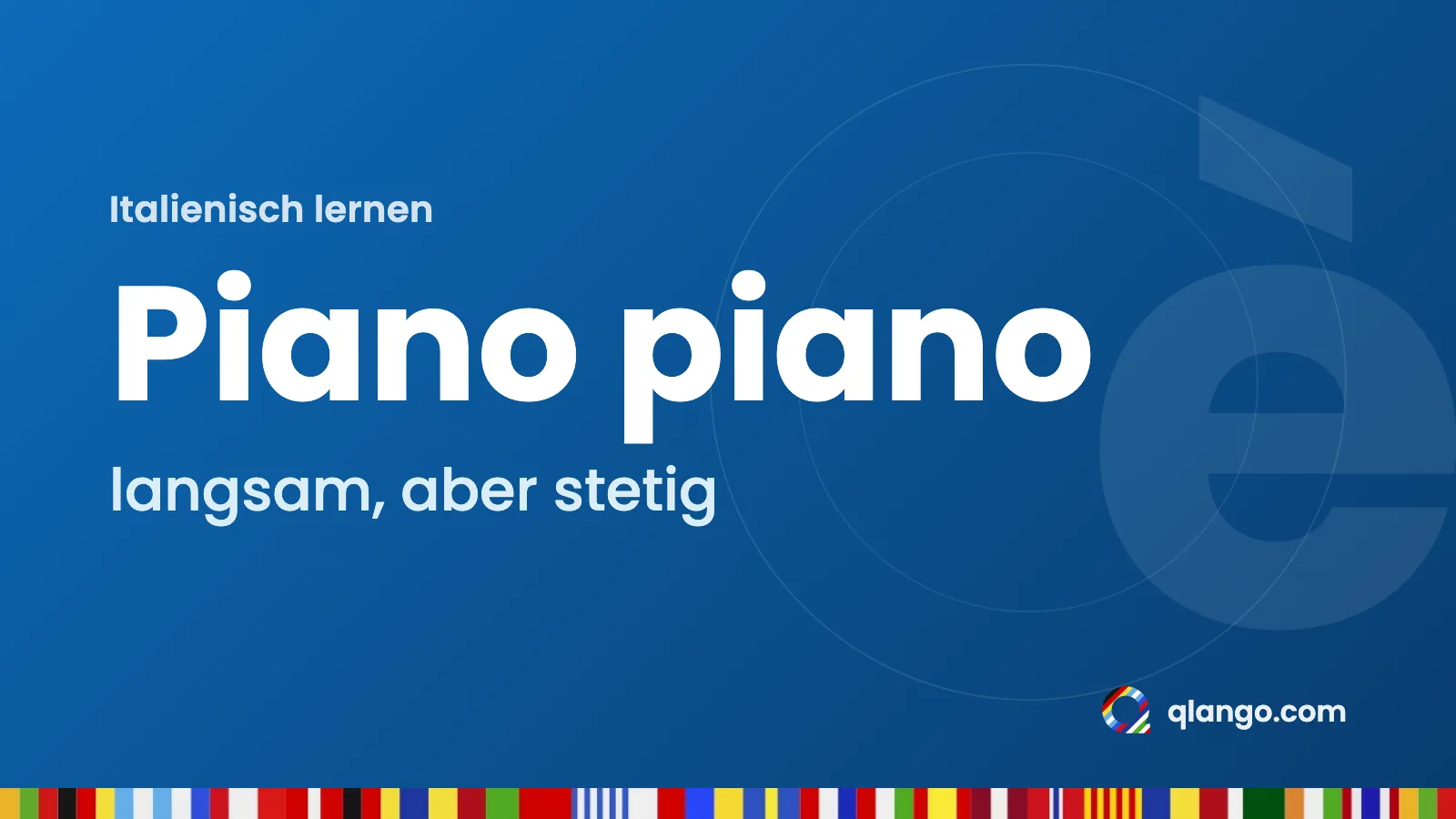 Italienisch lernen: „Piano piano“ heißt „langsam, aber stetig“