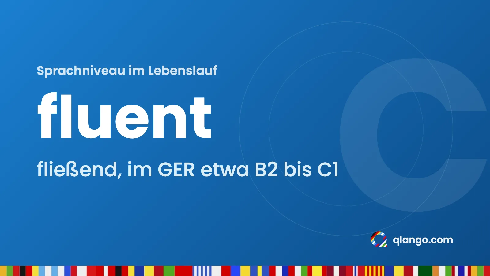 Sprachniveau im Lebenslauf: „fluent“ heißt „fließend“ und entspricht im GER etwa B2 bis C1