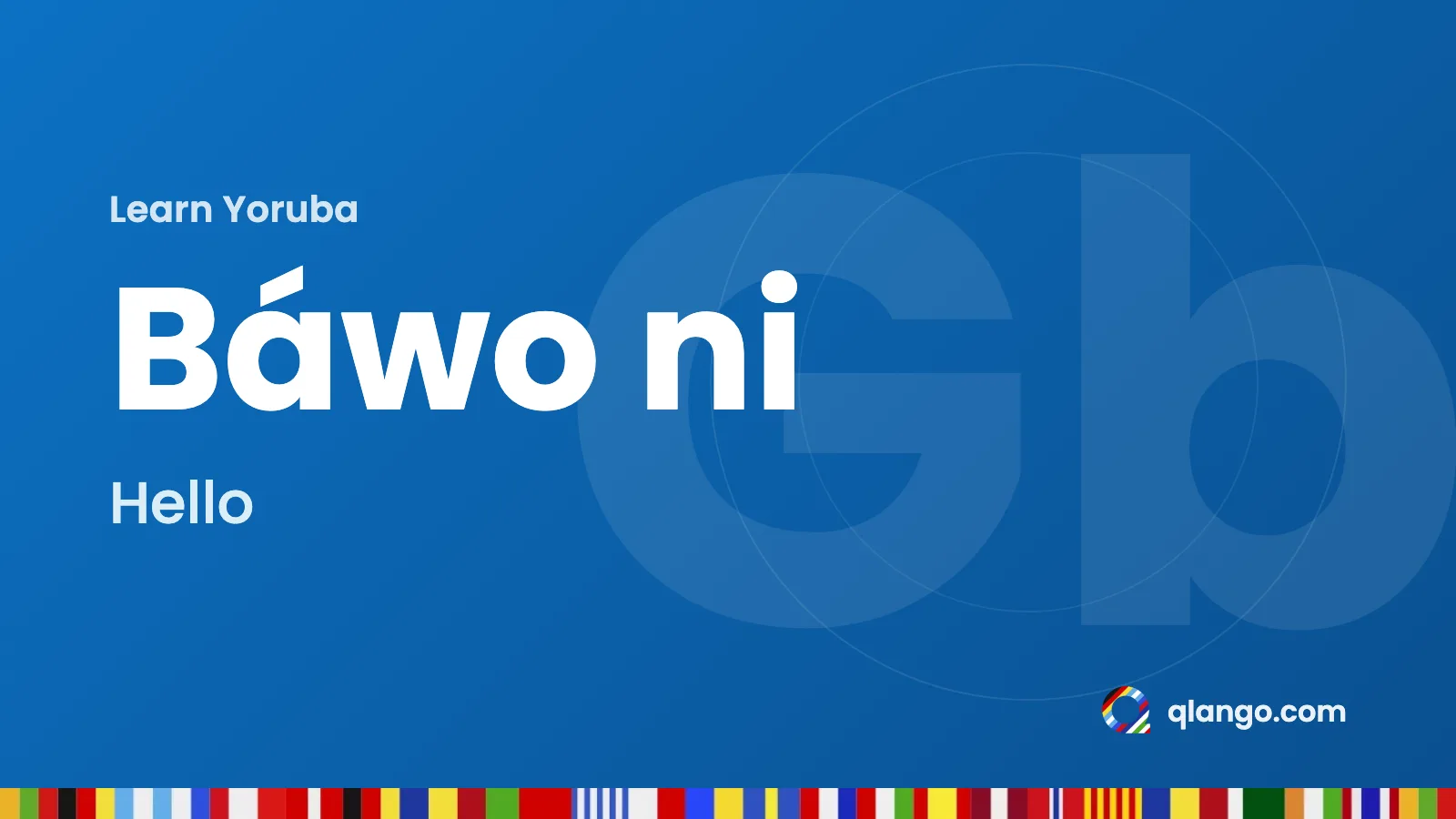 Learn Yoruba: “Báwo ni” means hello in Yoruba
